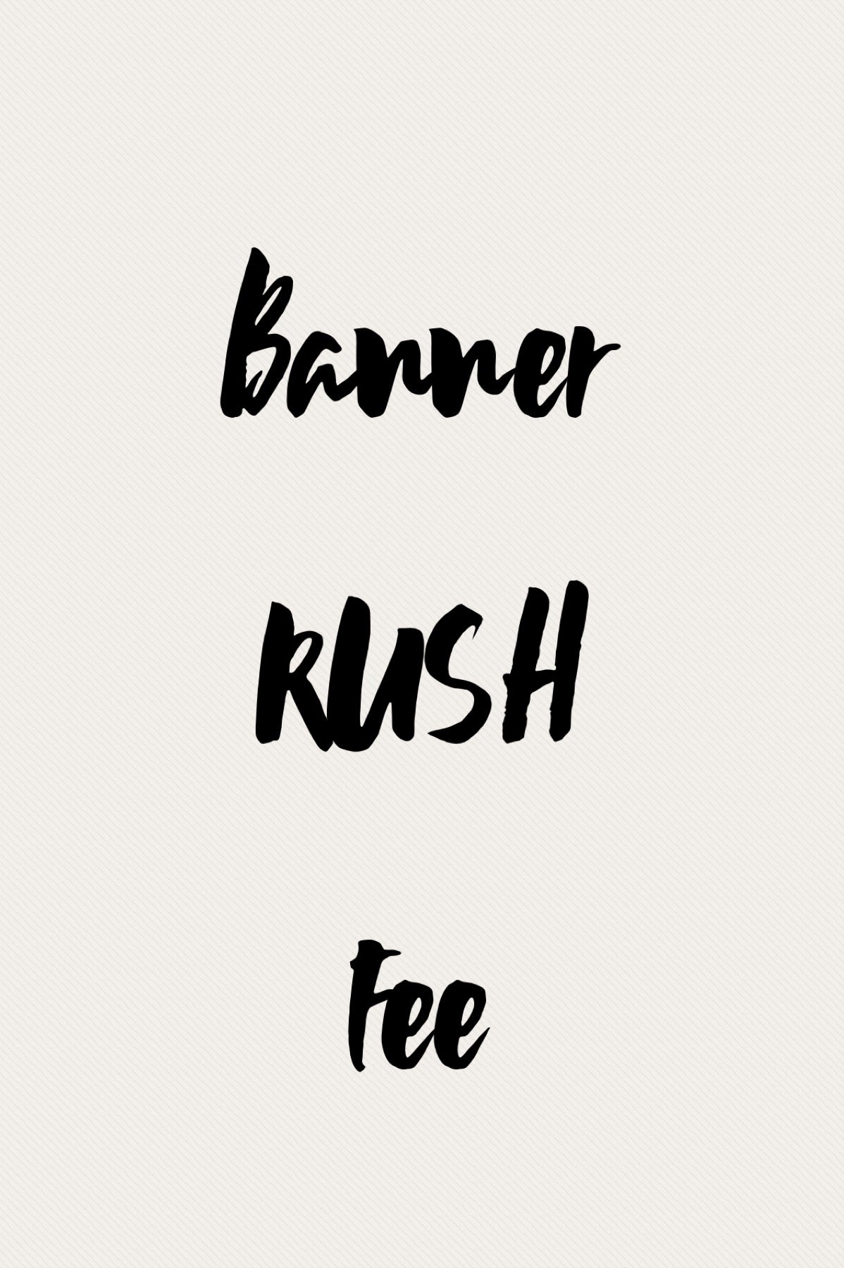 BANNER RUSH FEE